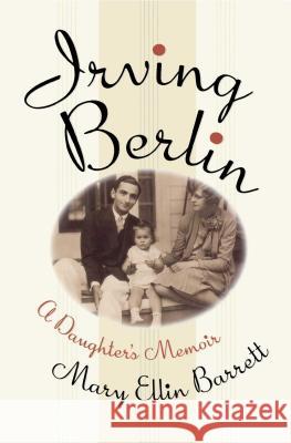 Irving Berlin: A Daughter's Memoir Mary Ellin Barrett 9781439170960