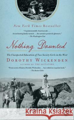 Nothing Daunted: The Unexpected Education of Two Society Girls in the West Dorothy Wickenden 9781439176597 Scribner Book Company