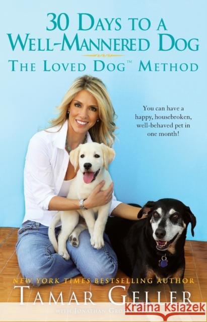 30 Days to a Well-Mannered Dog: The Loved Dog Method Tamar Geller 9781439177709 Gallery Press