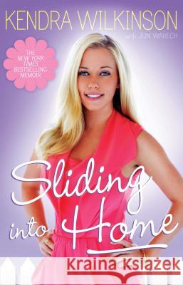 Sliding Into Home Kendra Wilkinson Jon Warech 9781439180921