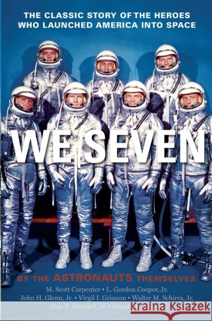 We Seven: By the Astronauts Themselves Scott M. Carpenter Gordon L. Cooper John H. Glenn 9781439181034 Simon & Schuster