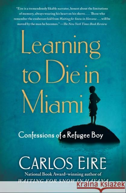 Learning to Die in Miami: Confessions of a Refugee Boy Carlos Eire 9781439181911 Free Press