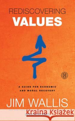 Rediscovering Values: A Guide for Economic and Moral Recovery Jim Wallis 9781439183199