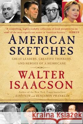 American Sketches: Great Leaders, Creative Thinkers, and Heroes of a Hurricane Walter Isaacson 9781439183441