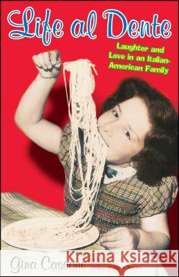 Life Al Dente: Laughter and Love in an Italian-American Family Gina Cascone 9781439183762