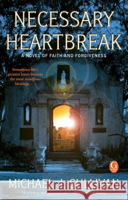 Necessary Heartbreak: A Novel of Faith and Forgiveness M. J. Sullivan 9781439184233 Pocket Books