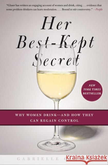 Her Best-Kept Secret: Why Women Drink - And How They Can Regain Control Gabrielle Glaser 9781439184394 Simon & Schuster