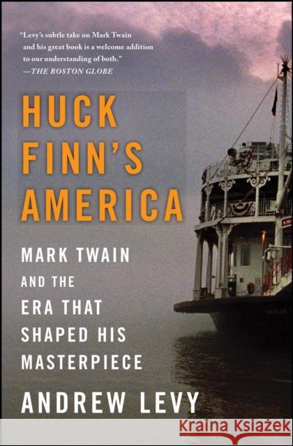 Huck Finn's America: Mark Twain and the Era That Shaped His Masterpiece Andrew Levy 9781439186978 Simon & Schuster