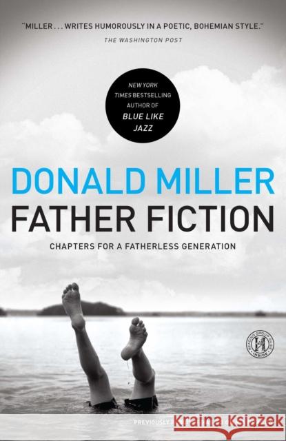Father Fiction: Chapters for a Fatherless Generation Donald Miller 9781439190531 Howard Books