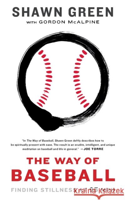 The Way of Baseball: Finding Stillness at 95 MPH Shawn Green Gordon McAlpine 9781439191200 Simon & Schuster