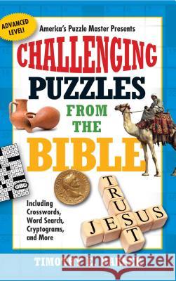Challenging Puzzles from the Bible: Including Crosswords, Word Search, Cryptograms, and More Timothy E. Parker 9781439192290