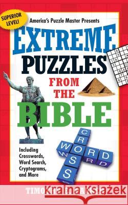 Extreme Puzzles from the Bible: Including Crosswords, Word Search, Cryptograms, and More Timothy E. Parker 9781439192306