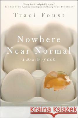 Nowhere Near Normal: A Memoir of Ocd Traci Foust 9781439192511