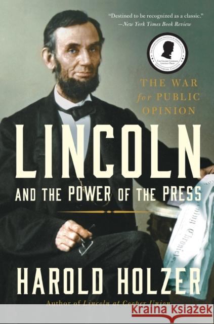 Lincoln and the Power of the Press: The War for Public Opinion Holzer, Harold 9781439192726