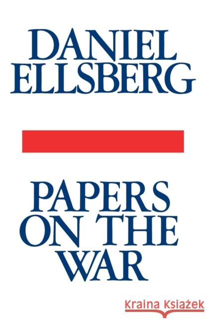 Papers on the War Ellsberg Daniel Daniel Ellsberg 9781439193761 Simon & Schuster
