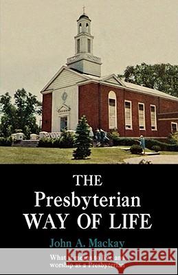 The Presbyterian Way of Life John A. MacKay 9781439194034 Simon & Schuster