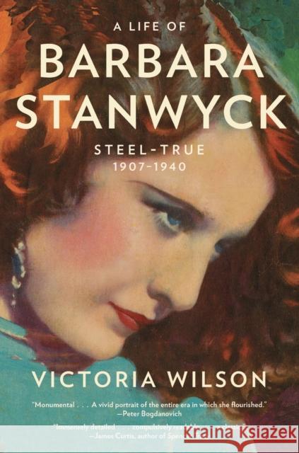 A Life of Barbara Stanwyck: Steel-True 1907-1940 Victoria Wilson 9781439194065