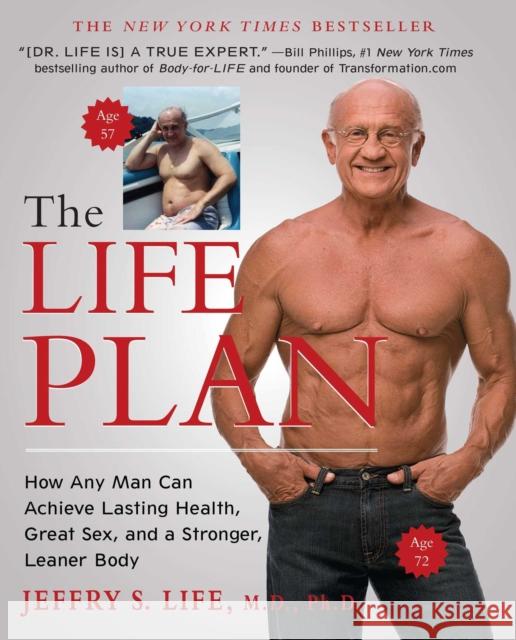 The Life Plan: How Any Man Can Achieve Lasting Health, Great Sex, and a Stronger, Leaner Body Jeffry S. Life 9781439194591 Atria Books