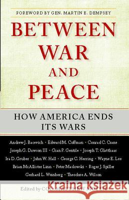 Between War and Peace: How America Ends Its Wars Matthew Moten 9781439194621 Free Press