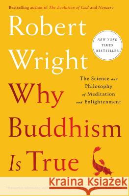 Why Buddhism Is True: The Science and Philosophy of Meditation and Enlightenment Robert Wright 9781439195468