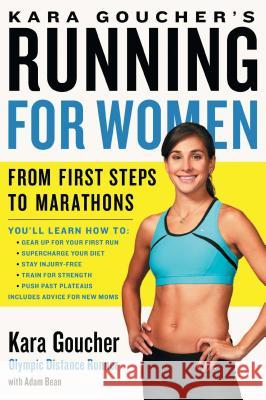 Kara Goucher's Running for Women: From First Steps to Marathons Kara Goucher 9781439196120 Touchstone Books