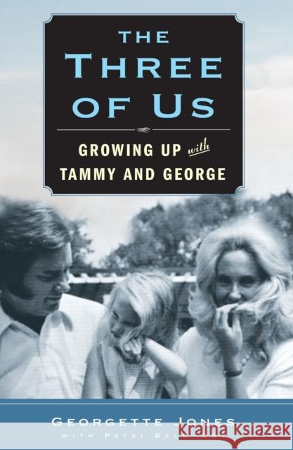 The Three of Us: Growing Up with Tammy and George Georgette Jones Patsi Bale Cox 9781439198582 Atria Books