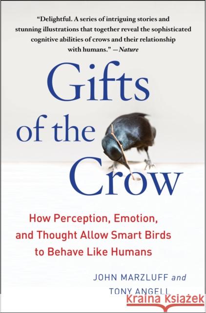 Gifts of the Crow: How Perception, Emotion, and Thought Allow Smart Birds to Behave Like Humans John Marzluff Tony Angell 9781439198742 Atria Books