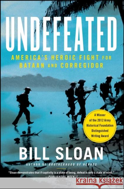 Undefeated: America's Heroic Fight for Bataan and Corregidor Bill Sloan 9781439199657