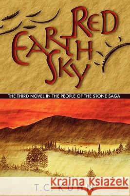 Red Earth Sky: The Third Novel in the People of the Stone Saga T. C. Kuhn 9781439200582 Booksurge Publishing