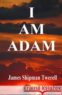 I Am Adam James Shipma 9781439201602 Booksurge Publishing