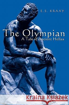The Olympian: A Tale of Ancient Hellas E. S. Kraay 9781439201671 Booksurge Publishing