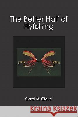 The Better Half of Flyfishing Carol S 9781439202043 Booksurge Publishing