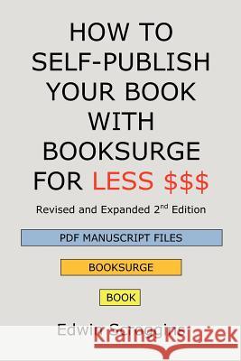How to Self-Publish Your Book with Booksurge for Less $$$: A Step-By-Step Guide for Designing & Formatting Your Microsoft Word Book to Pod & PDF Press Edwin Scroggins 9781439202302 Booksurge Publishing