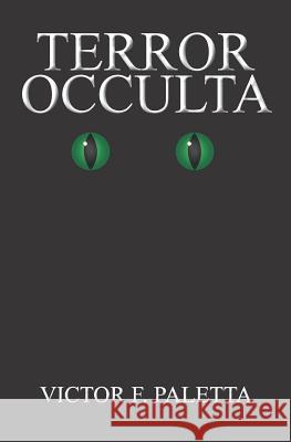 Terror Occulta Victor F. Paletta 9781439202562 Booksurge Publishing