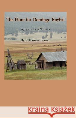 The Hunt for Domingo Roybal R. Thomas Berner 9781439202845 Booksurge Publishing