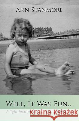 Well it Was Fun...: A Light-hearted Look at Life Growing Up A Stanmore 9781439203361 BookSurge