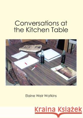 Conversations at the Kitchen Table Mary Harvey Witherington Billy Hogan Elaine Weir Watkins 9781439203668
