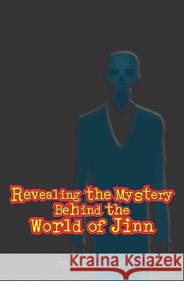 Revealing The Mystery Behind the World of Jinn Ahmad, Salim 9781439203842