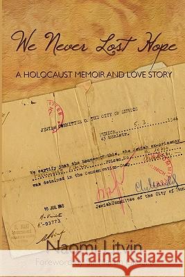 We Never Lost Hope: A Holocaust Memoir and Love Story Naomi Litvin Sir Martin Gilbert 9781439204214