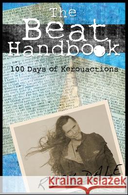 The Beat Handbook: 100 Days of Kerouactions Rick Dal 9781439204740 Booksurge Publishing