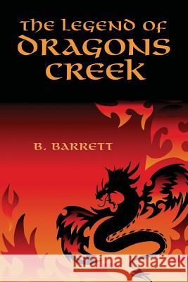 The Legend of Dragons Creek B. Barrett 9781439204863 Booksurge Publishing