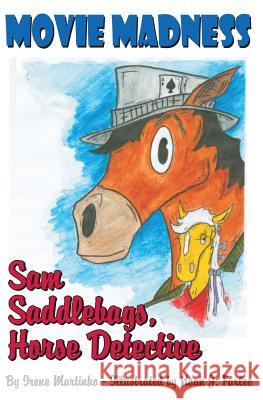 Sam Saddlebags Horse Detective: Book 1: Movie Madness Irene Martinko 9781439205198 Booksurge Publishing