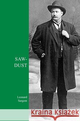 Saw-Dust Leonard Sargent Suzanne Gales 9781439205884