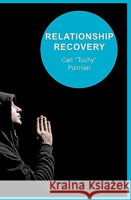 Relationship Recovery: Healing One Relationship At A Time Palmieri, Tuchy 9781439206133 Booksurge Publishing