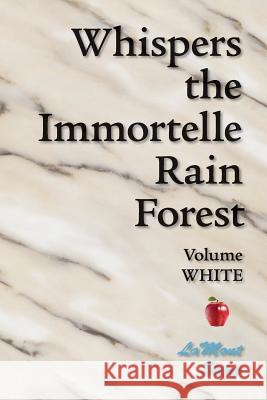 Whispers The Immortelle Rain Forest: Volume White Lamont Stipp 9781439206294