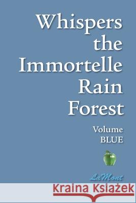 Whispers The Immortelle Rain Forest: Volume Blue Lamont Stipp 9781439206300