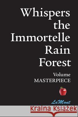 Whispers The Immortelle Rain Forest: Volume Masterpiece Lamont Stipp 9781439206317