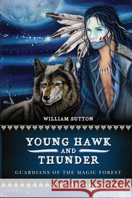 Young Hawk and Thunder: Guardians of the Magic Forest William Sutton Kathy M. Ossege 9781439206720 Booksurge Publishing