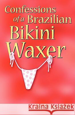 Confessions of a Brazilian Bikini Waxer Reny Ryan 9781439206775