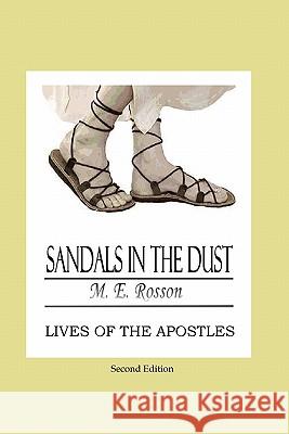 Sandals In The Dust - Second Edition: Lives of the Apostles Rosson, M. E. 9781439206782 Booksurge Publishing